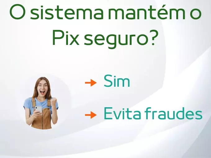 O sistema mantém o Pix seguro?