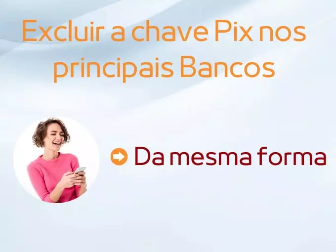Como excluir a chave Pix nos principais Bancos